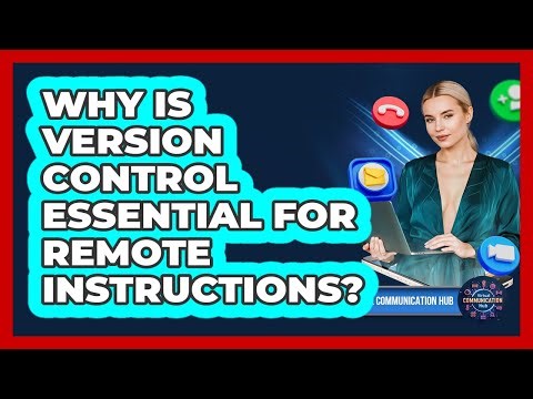 Why Is Version Control Essential For Remote Instructions?
