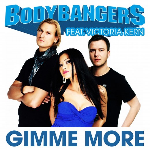 Gimme More (feat. Victoria Kern) [Extended Mix] - Bodybangers: Song Lyrics, Music Videos & Concerts
