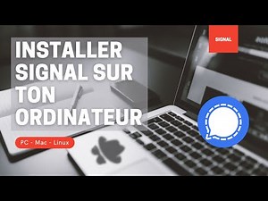 COMMENT INSTALLER SIGNAL sur ton PC/Mac ou Linux