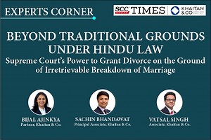 Beyond Traditional Grounds under Hindu Law: Supreme Court’s Power to Grant Divorce on the Ground of Irretrievable Breakdown of Marriage