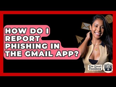 How Do I Report Phishing In The Gmail App? - TheEmailToolbox.com