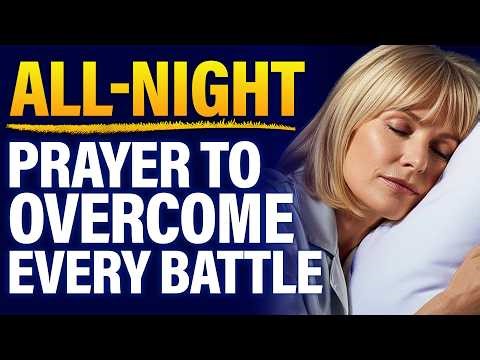 This All-Night Prayer Will Protect You | Overcome Every Hidden Battle Tonight