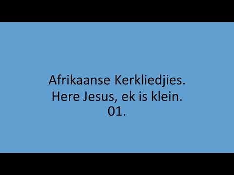 Afrikaanse Kerkliedjies - Here Jesus, ek is klein. 01.