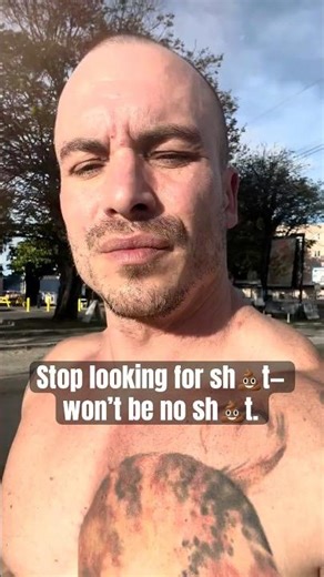 Stop looking for sh💩t— won’t be no sh💩t.