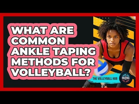 What Are Common Ankle Taping Methods For Volleyball?