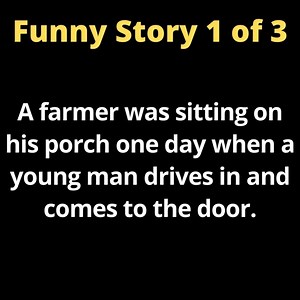 A farmer was sitting on his porch one day when a young man drives in and comes to the door. | Comedy Company
