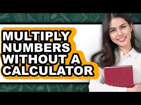 How to Multiply Numbers Without a Calculator (full Guide)