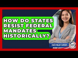 How Do States Resist Federal Mandates Historically? - State Policy Experts