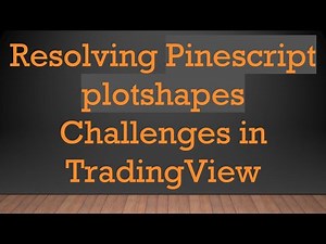Resolving Pinescript plotshapes Challenges in TradingView