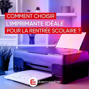 Imprimante jet d'encre ou laser ? Multifonction ou simple ? Suivez nos conseils pour choisir l'imprimante qui vous accompagnera toute l'année ! 🖨️📚 | Electroplanet