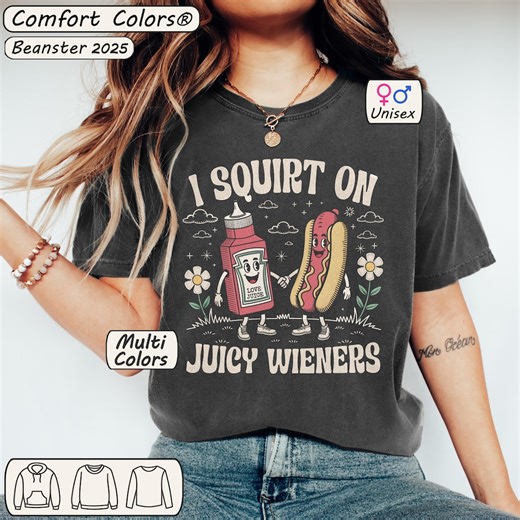 I Squirt on Juicy Wieners Comfort Colors Shirt | Inappropriate Tshirt, Raunchy Humor Tee, Gag Gifts, Funny Meme Shirts, Prank Gift Idea - Etsy