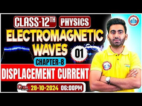 Class 12 Physics Chapter 8 Electromagnetic Waves | Displacement Current | 12th Physics Imp Topics