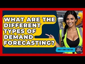 What Are The Different Types Of Demand Forecasting? - How It Comes Together