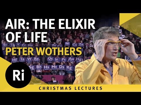 Air: The Elixir of Life - Peter Wothers' 2012 Christmas Lectures 1/3