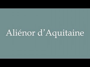 How to Pronounce ''Aliénor d'Aquitaine'' (Eleanor of Aquitaine) Correctly in French