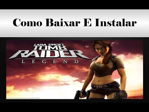 Como Baixar E Instalar Tomb Raider Legend NO PC