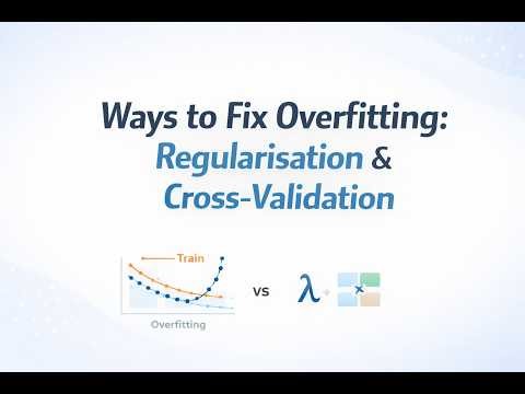 Ways to fix overfitting: regularization, cross-validation