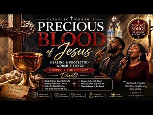 Precious Blood of Jesus ❤️ Healing & Protection Worship Songs ✨ Catholic Healing Songs for Miracles