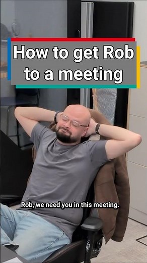 How To Get Rob To Attend Meetings