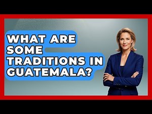 What Are Some Traditions In Guatemala? - Central America Uncovered