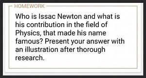 Who is Issac Newton and what is his contribution in the field o... | Filo