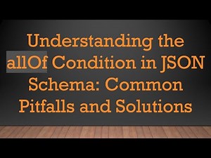 Understanding the allOf Condition in JSON Schema: Common Pitfalls and Solutions
