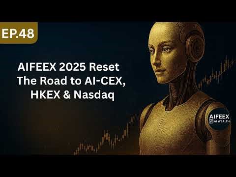 Ep48 : AIFEEX 2025 Reset The Road to AI-CEX, HKEX & Nasdaq