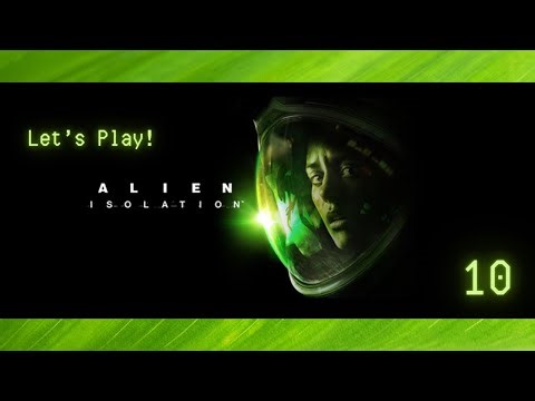 Alien Isolation: Let's Play (Part Ten)