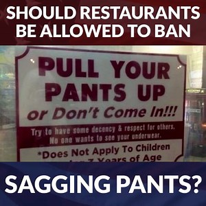 Should restaurants be allowed to ban sagging pants? | Proud to be an American