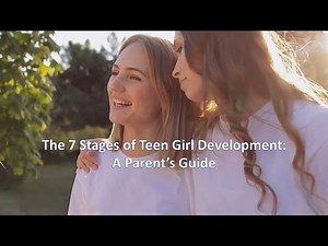 The 7 Stages of Teen Girl Development: A Parent’s Guide
