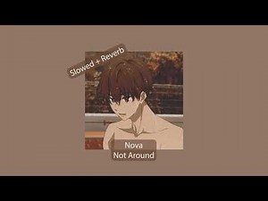 Nova - Not Around | Slowed + Reverb + DeEssed