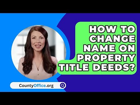 How To Change Name On Property Title Deeds? - CountyOffice.org