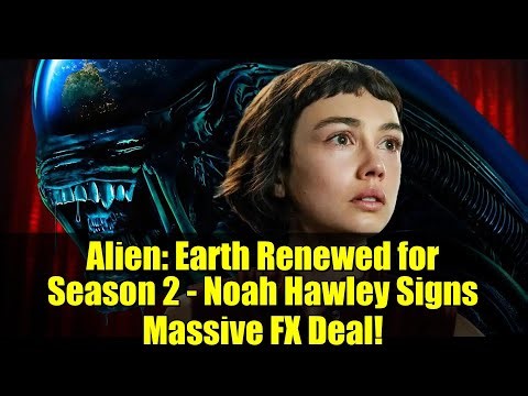 Alien: Earth Renewed for Season 2 - Noah Hawley Signs Massive FX Deal!
