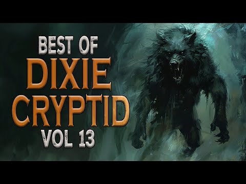 Best of Dixie Cryptid Vol 13 Bigfoot Dogman Paranormal Stories