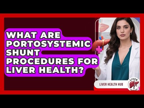What Are Portosystemic Shunt Procedures For Liver Health? - Liver Health Hub