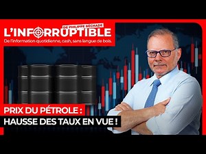 Prix du pétrole : hausse des taux en vue !