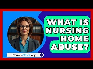 What Is Nursing Home Abuse? - CountyOffice.org