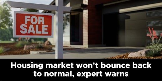 Housing market won’t bounce back to normal, expert warns