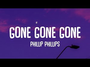 Phillip Phillips - Gone, Gone, Gone (Lyrics) | For you, For you