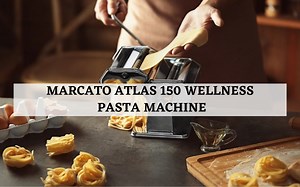 Marcato Atlas 150 Wellness Pasta Machine Review