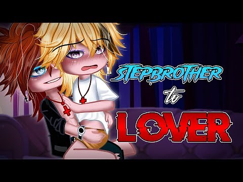 [🤫] StepBrother to Lover • BL/Gay GCMM ⚠️15+? [ Moon Gacha ]