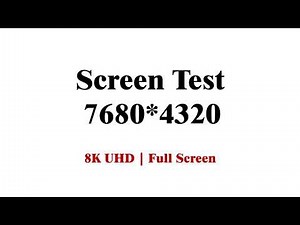8K屏幕测试视频 8K UHD 30FPS HDR | 8K Screen Test 8K UHD 30FPS 7680 * 4320
