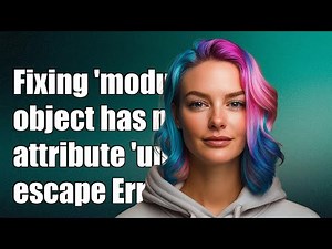 Fixing 'module' object has no attribute 'unescape' Error in Python