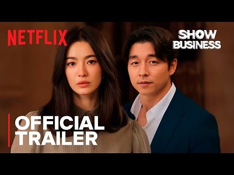 SHOW BUSINESS | Official Trailer 2026 | Netflix | Song Hye-Kyo, Gong Yoo