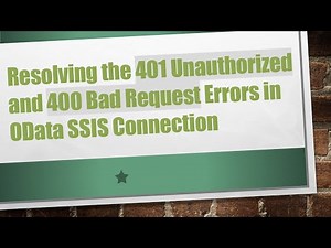 Resolving the 401 Unauthorized and 400 Bad Request Errors in OData SSIS Connection