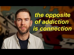 The opposite of addiction is connection