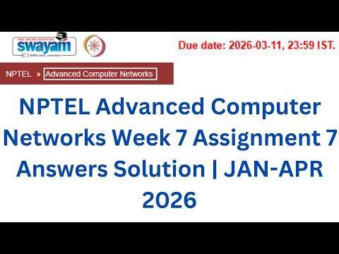 NPTEL Advanced Computer Networks Week 7 Assignment 7 Answers Solution | JAN-APR 2026