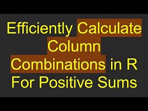Efficiently Calculate Column Combinations in R For Positive Sums