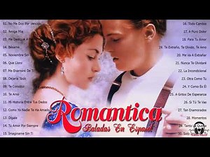 Musica Romantica Canciones De Amor - Mejores Exitos Baladas Romanticas en Espanol