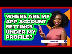 Where Are My App Account Settings Under My Profile?